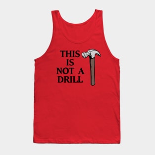 This is Not a Drill Tank Top